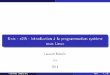 Unix - e2i5 - Introduction à la programmation système sous ...laurent.bobelin.free.fr/documents/courses/e2i5Unix/C1handout.pdf · Programmation système? Pourquoi sous linux et