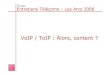 VoIP / ToIP : Alors, content - ses-perso.telecom …ses-perso.telecom-paristech.fr/diacom/documents/ThierryGrouès_VoIP... · Thierry Grouès –Entretiens Télécoms –Finaki 2006
