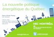 La nouvelle politique énergétique du Québec · • Approvisionnement en gaz naturel et projets de liquéfaction (GNL) • «Plan d’action sur les hydrocarbures» • Marché