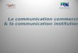 La communication commerciale & la communication ... · I - Généralités a)Qu’est-ce que la communication ? b)La communication interne ... presse et cinéma) ou les moyens hors