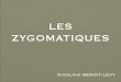LES ZYGOMATIQUES - osteopatheaparis.fr Le zygomatique.pdf · • Istria N, Ricbourg B. Anatomie sensitive de la face. Stomatologie. 22-001-B-36. Encycl Méd Chir (Editions scientiﬁques