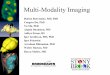 Multi-modality high resolution imaging€¦ · Multi-Modality Imaging Maternal Bladder Fetal brain Helene Benveniste, MD, PhD Congwu Du, PhD Yu Ma, PhD Angela Baumann, MD Aditya Siram,