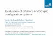 Evaluation of offshore HVDC grid configuration options · Evaluation of offshore HVDC grid configuration options Keith Bell and Callum MacIver ... cable, transformer . converter,