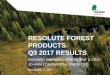 RESOLUTE FOREST PRODUCTS Q3 2017 RESULTS€¦ · RESOLUTE FOREST PRODUCTS Q3 2017 RESULTS RICHARD GARNEAU, PRESIDENT & CEO JO-ANN LONGWORTH, SVP & CFO November 2, 2017. ... Net income1