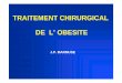 TRAITEMENT CHIRURGICAL DE L’ OBESITEstef.lopresti.free.fr/2eme Sequence/Diaporama des cours/Terrain... · CHIRURGIE DE L’OBESITE ... – Risque péri-opératoire minime. LES METHODES
