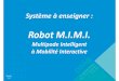 Robot M.I.M.I. - dmseducation.eudmseducation.eu/images/Image/File/Diaporama/MIMI_v1.pdf · - Emission d’une trame de communication sur le bus RS323 des servomoteur avec codage et
