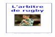 L’arbitre de rugby - s1.e-monsite.coms1.e-monsite.com/2008/11/14/63179698larbitre-de-rugby-pdf.pdf · - l'arbitre et/ou le juge de touche de réserve, - un arbitre « vidéo »