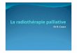 Dr B. Coster - orthodose.com · Plan de l’exposé Intérêt de la radiothérapie palliative (rapport coût-bénéfice) Indications de la radiothérapie Métastases osseuses Métastases