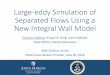 Large-eddy Simulation of Separated Flows Using a …€¦ · 30/6/2016 · Large-eddy Simulation of Separated Flows Using a ... Why LES? 6 LES: •Can capture ... Wall-modeled Large