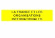 LA FRANCE ET LES ORGANISATIONS …web.ac-toulouse.fr/automne_modules_files/pDocs/... · ORGANISATIONS INTERNATIONALES. OSCE Bosnie Croatie Liechtenstein Monaco St-Marin St-Siège