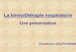 La kinésithérapie respiratoire - delplanque-formation.com · • Indications, objectifs de la kinésithérapie en fonction de la physiopathologie, du contexte et de l’évolution