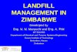 LANDFILL MANAGEMENT IN ZIMBABWE - HIT: … · LANDFILL MANAGEMENT IN ZIMBABWE Developed by Eng. M. M. Manyuchi and Eng. A. Phiri HIT ENVIRO Department of Chemical and Process Systems