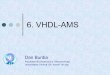 6. VHDL-AMS · 7 Modelarea în VHDL-AMS |Un model în VHDL-AMS este descris de o entitate (entity) şi una sau mai multe arhitecturi (architecture), ca în VHDL digital