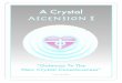 A Crystal Ascension I - loveinspiration.org.nz · challenged and pushed as you are guided towards letting go of old behavioural patterns, old modes ... An Introduction To ‘A Crystal