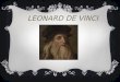 LEONARD DE VINCI - ac-lyon.fr · Leonard de Vinci est né à Vinci (près de Florence en Italie) le 15 avril 1452 et mort à Amboise (en Touraine, France) le 2 mai 1579, il avait