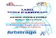 LABEL ECOLE D’ARBITRAGE - handball-bretagne.com · 2 I : Organisation Le Label Ecole d’Arbitrage s’appuie sur un réseau de coordinateurs nationaux, régionaux et départementaux