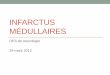 INFARCTUS MÉDULLAIRES - cen-neurologie.fr · Infarctus médullaire myélite Topographie Bilatérale / Antérieure Latérale / Postérieure Niveau Thoraco-lombaire Cervico-thoracique