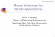 Presentation - Planar Antennas for WLAN Applicationseducypedia.karadimov.info/library/NSYSUniv2.pdf · Planar Antennas for WLAN Applications Kin-Lu Wong) Dept. of Electrical Engineering