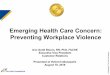 Emerging Health Care Concern: Preventing Workplace Violence€¦ · 8,990 incidents in nursing or residential care facilities ... Risk Factors for Violence in Health Care ... patient’s