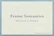 Frame Semantics - National Chiao Tung Universityocw.nctu.edu.tw/course/lex031/W9-Rd9-F.pdf · FRAME SEMANTICS is a research program in empirical semantics which emphasizes the continuities
