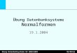 Übung Datenbanksysteme Normalformen - Informatik … · PPT file · Web view2014-05-12 · Elimination von X C entfernen 4. Vereinigung gleicher linker Seiten: A BE, A D => A B,D,E