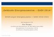 „Gebäude-Energieausweise – EnEV 2014“ · -30% Verschärfung Niedrigenergie- gebäude -Berechnung WG Primärenergie- bedarf -Berechnung Altbau -Berechnung NWG - Energieausweis