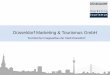 Düsseldorf Marketing & Tourismus GmbH · • Tourismus-Marketing ... NRW, Deutschland, international. ... •Erstellung von Programm-Flyer (50.000) •Promotion auf internationalen