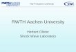 RWTH Aachen University - 東北大学 流体科学研究所 · RWTH Aachen University. 101 Courses of studies: under- and postgraduate studies 450 Professors 2,000 Other academic