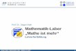 Prof. Dr. Jürgen Roth Mathematik-Labor - dms.uni-landau… · Grundlagen der Laborarbeit. Jürgen Roth • Mathematik-Labor „Mathe ist mehr“ 21. Vernetzung mit dem Mathematikunterricht