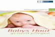 Babys Haut - dha-hautpflege.de · Sheabutter, Kamille, Calendula) enthält. • Bei wundem Po unterstützen Cremes auf Basis von Zink-oxid den Heilungsprozess. ... vieler Babys einzelne