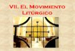VII. EL MOVIMIENTO LITÚRGICOse9f5930e4187ad86.jimcontent.com/download/version/1287693031/mo… · • En el desarrollo del movimiento litúrgico aparecieron dos ... •historia de