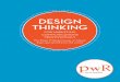 DESIGN THINKING - PWR New Media · Design is not just what it looks like and it feels like. Design is how it works. – Steve Jobs Design Thinking is a state of mind. It’s a human-centric,