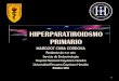 HIPERPARATIROIDSMO MARTES CLINICO PRIMARIO PRIMARIO.pdf · AGA: PH 7.34 Pco2 34.5 HCO3 18.2 •Transferrina 147 (200-360) mg/dl •Trasferrina ... < a 60 ml/min Anual Densidad mineral