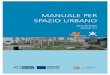 ManUale peR spaZio URBano - urbanspace.rec.orgurbanspace.rec.org/files/Joint-Strategy-in-Italian.pdf · strategica dello spazio aperto urbano come qualco sa di continuo e indivisibile,