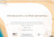 Introducción+alaWeb+Semán4ca - Rhizomikrhizomik.net/html/~roberto/presentations/Minicurso-CIISSIT10.pdf · Introducción • Puntos de vista Web Semántica: ! Principios fundamentales