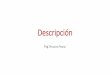 Descripción · Descripción Describir es explicar, de manera detallada y ordenada, cómo son las personas, animales, lugares, objetos, etc