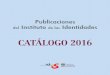 CATÁLOGO 2016 - institutodelasidentidades.es · 15,03 € Las publicaciones periódicas son un espejo ... oficios artesanos. Este volumen recoge, en facsímil, la información referida