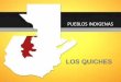 PUEBLOS INDIGENAS - filosofía de la educaciónuniversidad da vinci de ...filosofiaudv.weebly.com/uploads/1/7/9/2/17928945/pueblo__kiche... · territorio que ―junto con Huehuetenango―