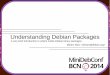 Understanding Debian Packages - Miriam Ruiz · Understanding Debian Packages A very brief introduction to what's inside Debian binary packages. 2 / 36 Contents What is a Package?