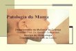 Patologia da Mama - misodor.com da Mama.pdf · Exame alternativo à mamografia quando a densidade do parênquima mamário limita a definição das lesões palpáveis