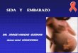 SIDA Y EMBARAZO - codajic.org Y Embarazo Jorge... · Prevención de embarazo no deseado en mujeres ... ANEMIA D4T + 3TC + NVP CD4 > 250 AZT + 3TC + LPV/rtv ANEMIA + CD4 > 250 D4T
