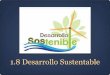 6 Desarrollo Sustentable - uv.mx · •El desarrollo sustentable debe conceder prioridad a los seres humanos. Por lo ... 4 pilares del desarrollo sustentable
