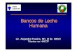 Bancos de Leche Humana - Sunut | Sociedad …€¦ · La seguridad de la leche humana de donante comparada a los sustitutos de la leche humana (fórmula) Leche humana de donante Sustitutos