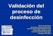 Validación del proceso de desinfección - Sobecc€¦ · • Acosta-Gnass SI, Andrade –Stempliuk V. “Manual de esterilización para centros de salud”. Organización Panamericana