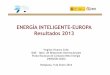 ENERGÍA INTELIGENTE-EUROPA Resultados 2013a_inteligente.pdf · ENERGÍA INTELIGENTE-EUROPA Resultados 2013 Virginia Vivanco Cohn IDAE –Dpto. de Relaciones Internacionales Punto
