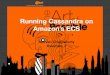 Running Cassandra on Amazon’s ECS - Meetupfiles.meetup.com/7439192/Cassandra-ECS.pdf · • Cassandra • ECS • Cassandra on Docker best practices • Cassandra on ECS. Motivation