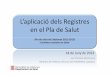 L’aplicació del Registre en el Pla de Salut - academia.cat€¦ · L’aplicació del Registre en el Pla de Salut (Pla de salut de Catalunya 2011-2015)-Conèixer resultats en Salut-Jan