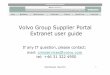 Volvo Group Supplier Portal Extranet user guide · The Volvo Group Supplier Portal is on its way to become the single source for information and the dedicated working tool for Volvo
