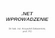 NET WPROWADZENIE - k.zatwarnicki.po.opole.plk.zatwarnicki.po.opole.pl/materialy/cc/wstep1_v2.pdf · obecne w .NET Framework (ASP.NET, ADO.NET i inne) oparte są na CLR. • Ponieważ