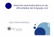 Atención psicoeducativa en las dificultades del … · Jorge Jiménez Rodríguez Atención psicoeducativa en las dificultades del lenguaje oral
